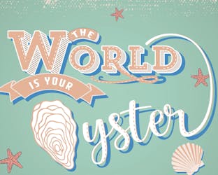 The world is your oyster